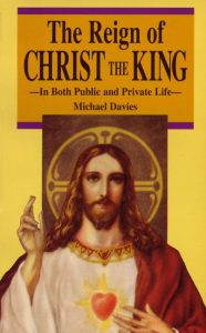 The Reign of Christ the King By Michael Davies ⋆ Virgo Sacrata